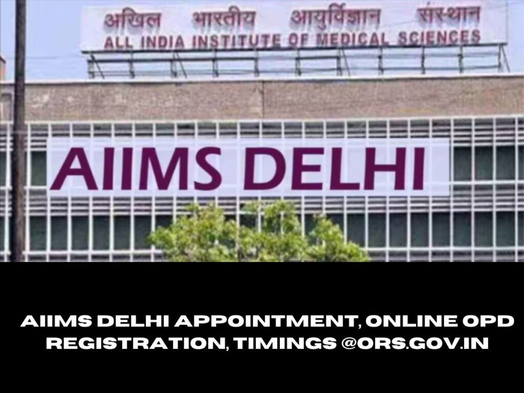 AIIMS Delhi Appointment, Online OPD Registration, Timings @ors.gov.in