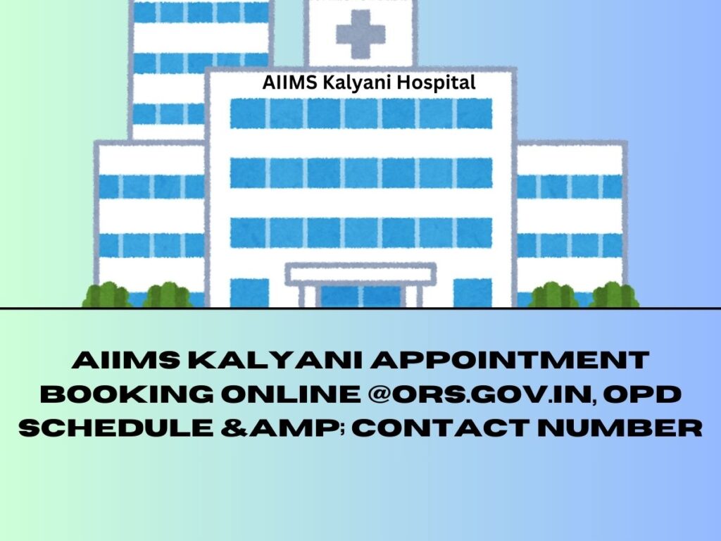 AIIMS Kalyani Appointment Booking Online @ors.gov.in, OPD Schedule & Contact Number