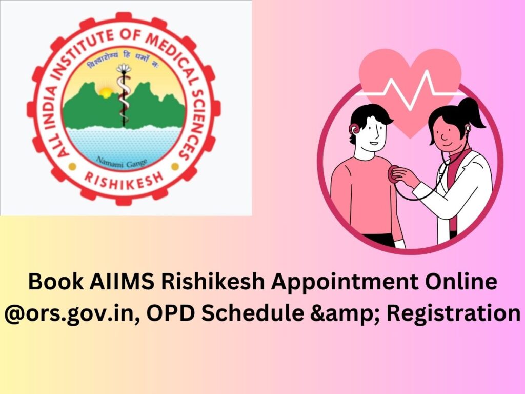 Book AIIMS Rishikesh Appointment Online @ors.gov.in, OPD Schedule & Registration