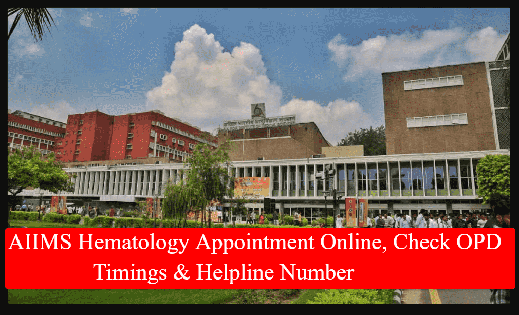 AIIMS Hematology Appointment Online, Check OPD Timings & Helpline Number